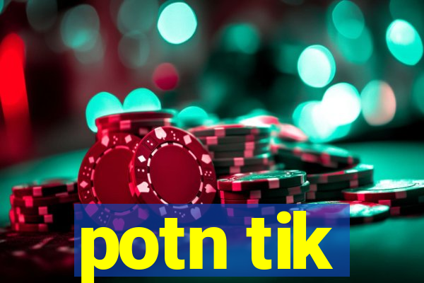 potn tik